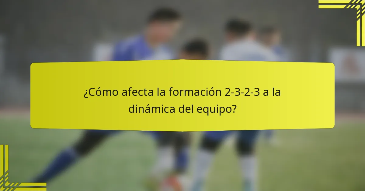 ¿Cómo afecta la formación 2-3-2-3 a la dinámica del equipo?