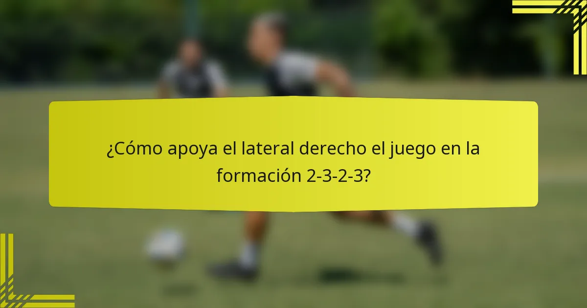 ¿Cómo apoya el lateral derecho el juego en la formación 2-3-2-3?