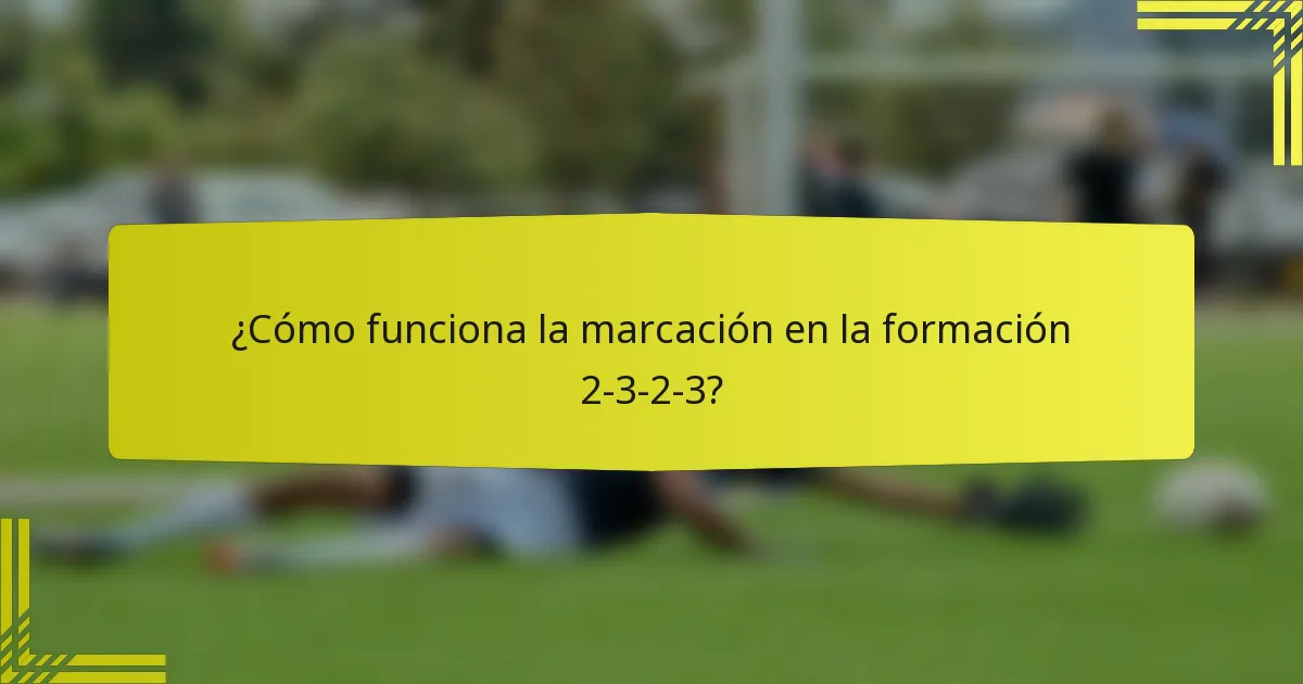 ¿Cómo funciona la marcación en la formación 2-3-2-3?