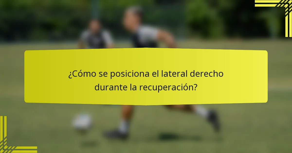 ¿Cómo se posiciona el lateral derecho durante la recuperación?