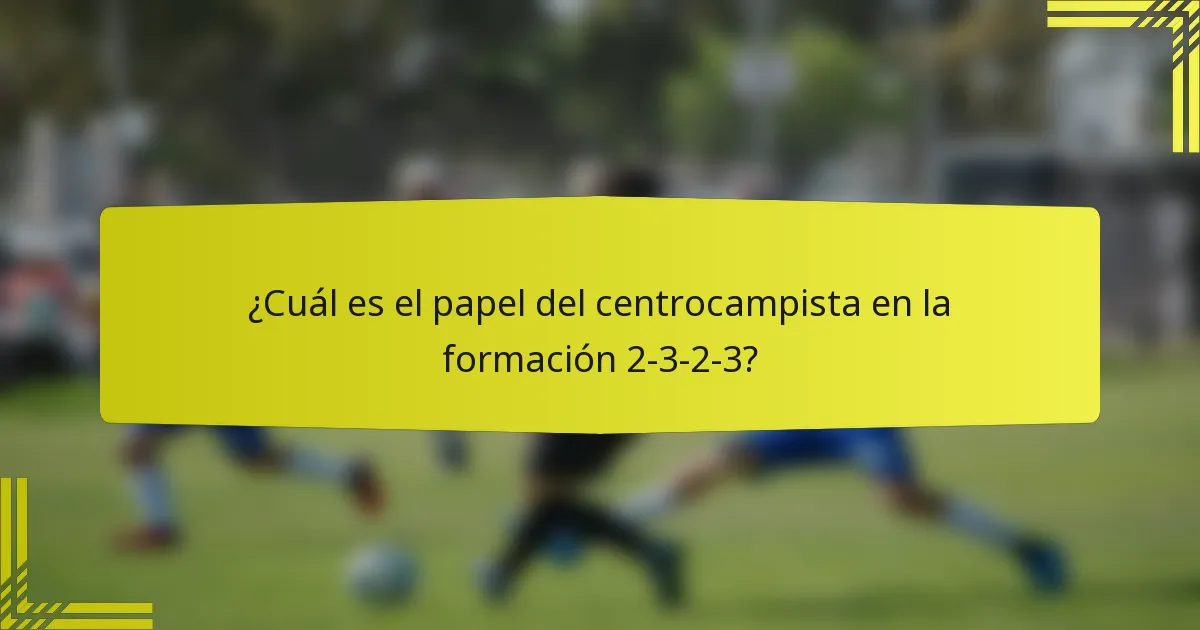 ¿Cuál es el papel del centrocampista en la formación 2-3-2-3?