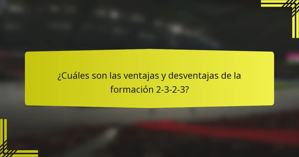 ¿Cuáles son las ventajas y desventajas de la formación 2-3-2-3?