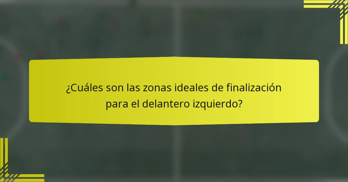 ¿Cuáles son las zonas ideales de finalización para el delantero izquierdo?