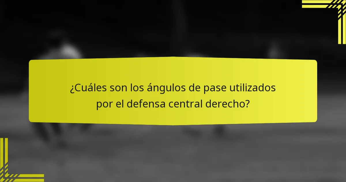 ¿Cuáles son los ángulos de pase utilizados por el defensa central derecho?