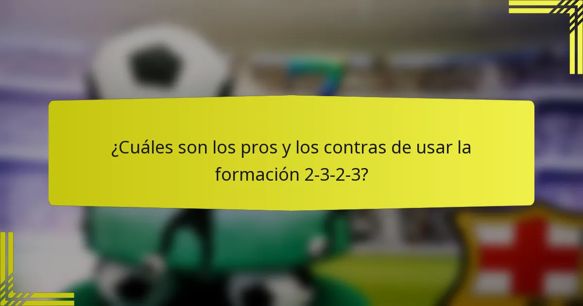 ¿Cuáles son los pros y los contras de usar la formación 2-3-2-3?