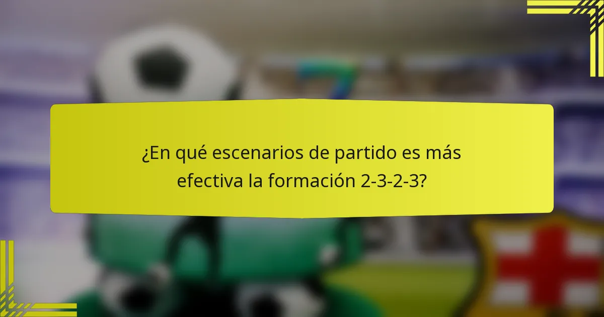¿En qué escenarios de partido es más efectiva la formación 2-3-2-3?