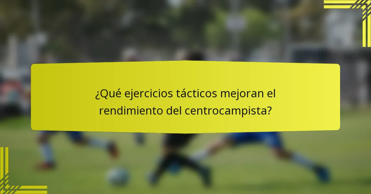 ¿Qué ejercicios tácticos mejoran el rendimiento del centrocampista?