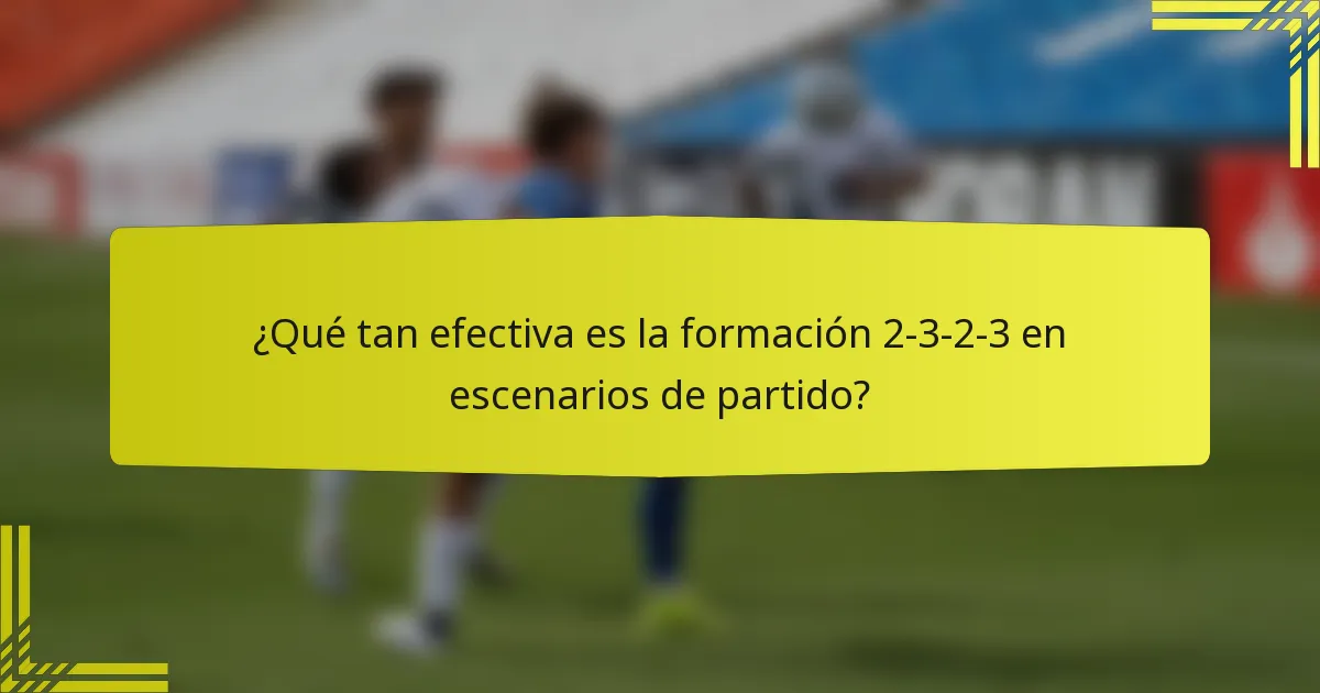 ¿Qué tan efectiva es la formación 2-3-2-3 en escenarios de partido?